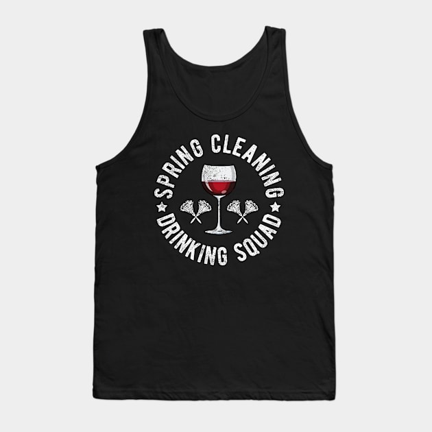 Spring Cleaning Drinking Squad Funny Wine Sayings Novelty Tank Top by FrontalLobe